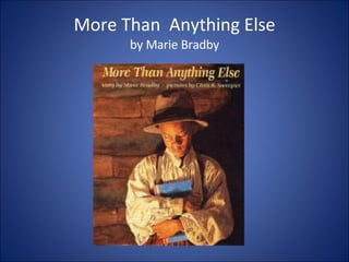 More Than  Anything Else by Marie Bradby 