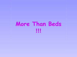 More Than Beds !!! 