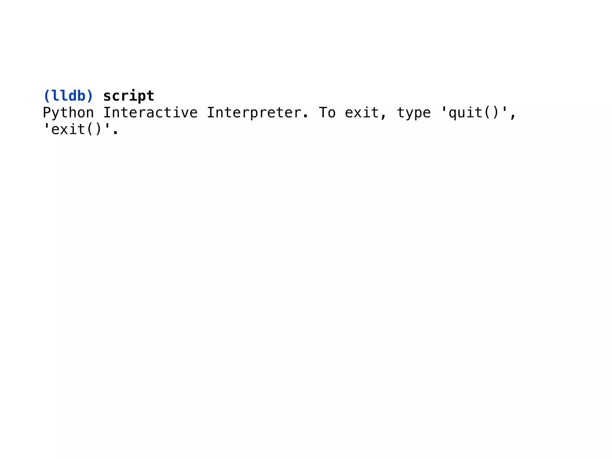 (lldb) script 
Python Interactive Interpreter. To exit, type 'quit()',
'exit()'.
 