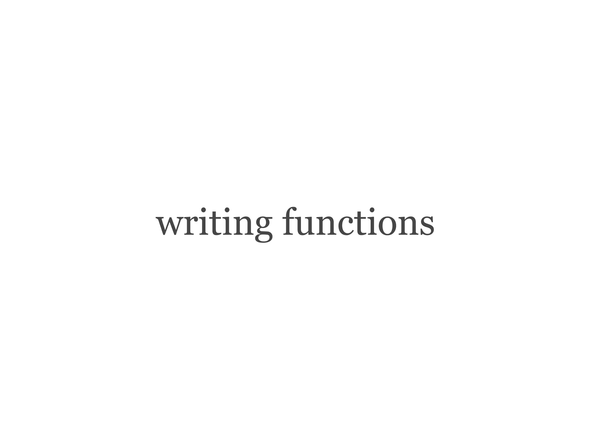 writing functions
 