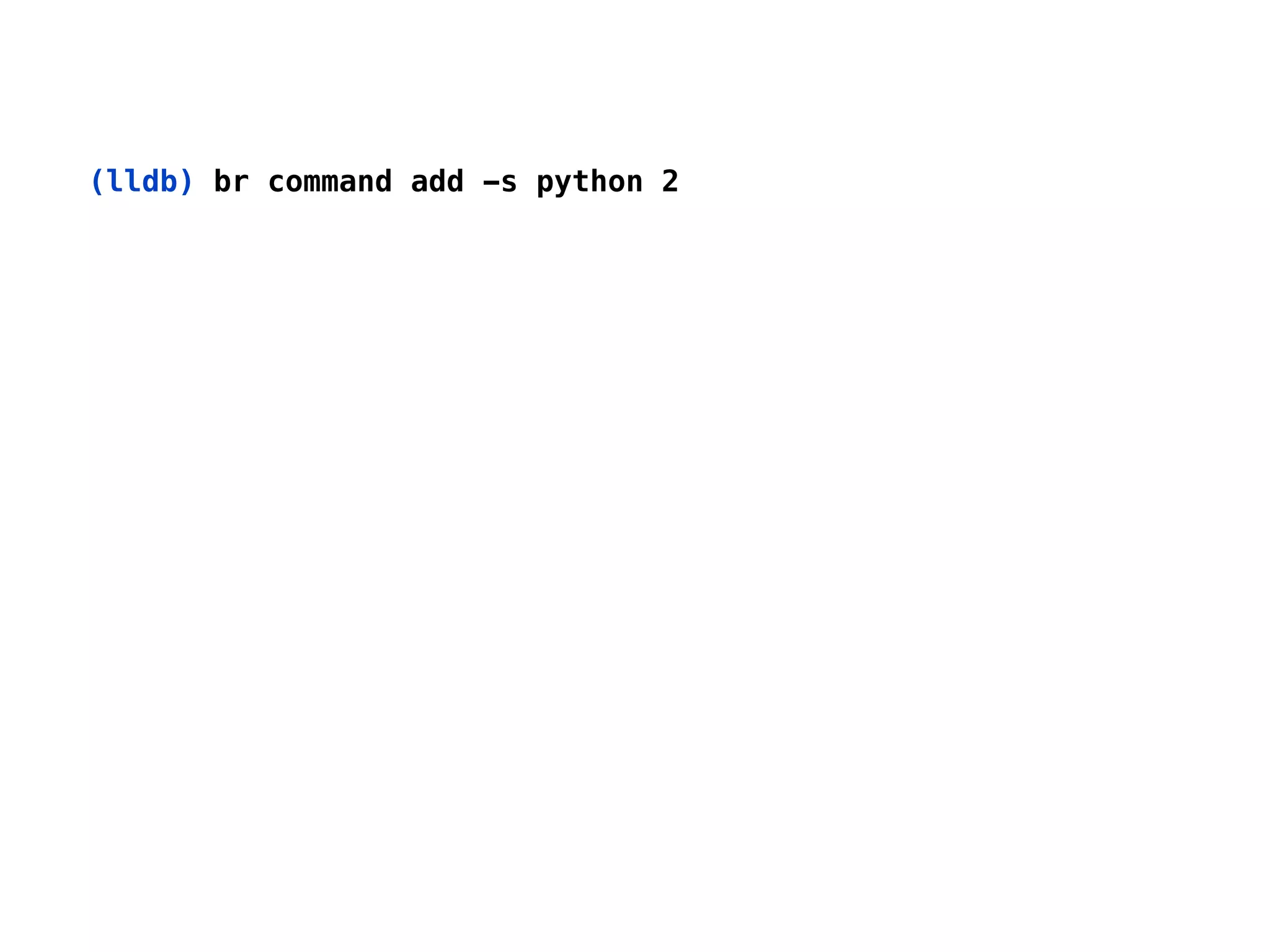 (lldb) br command add -s python 2
 