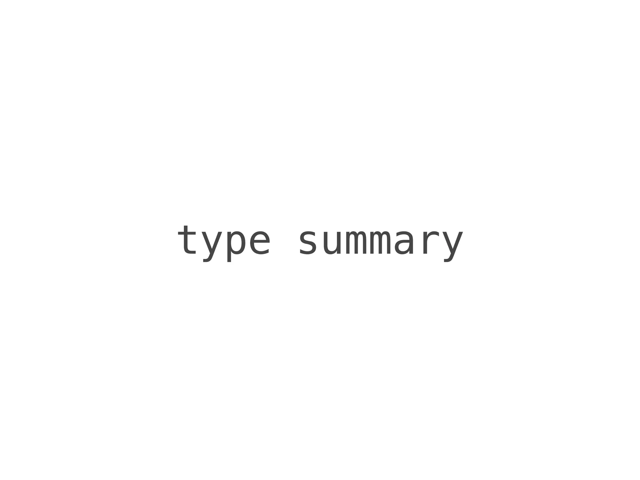 type summary
 