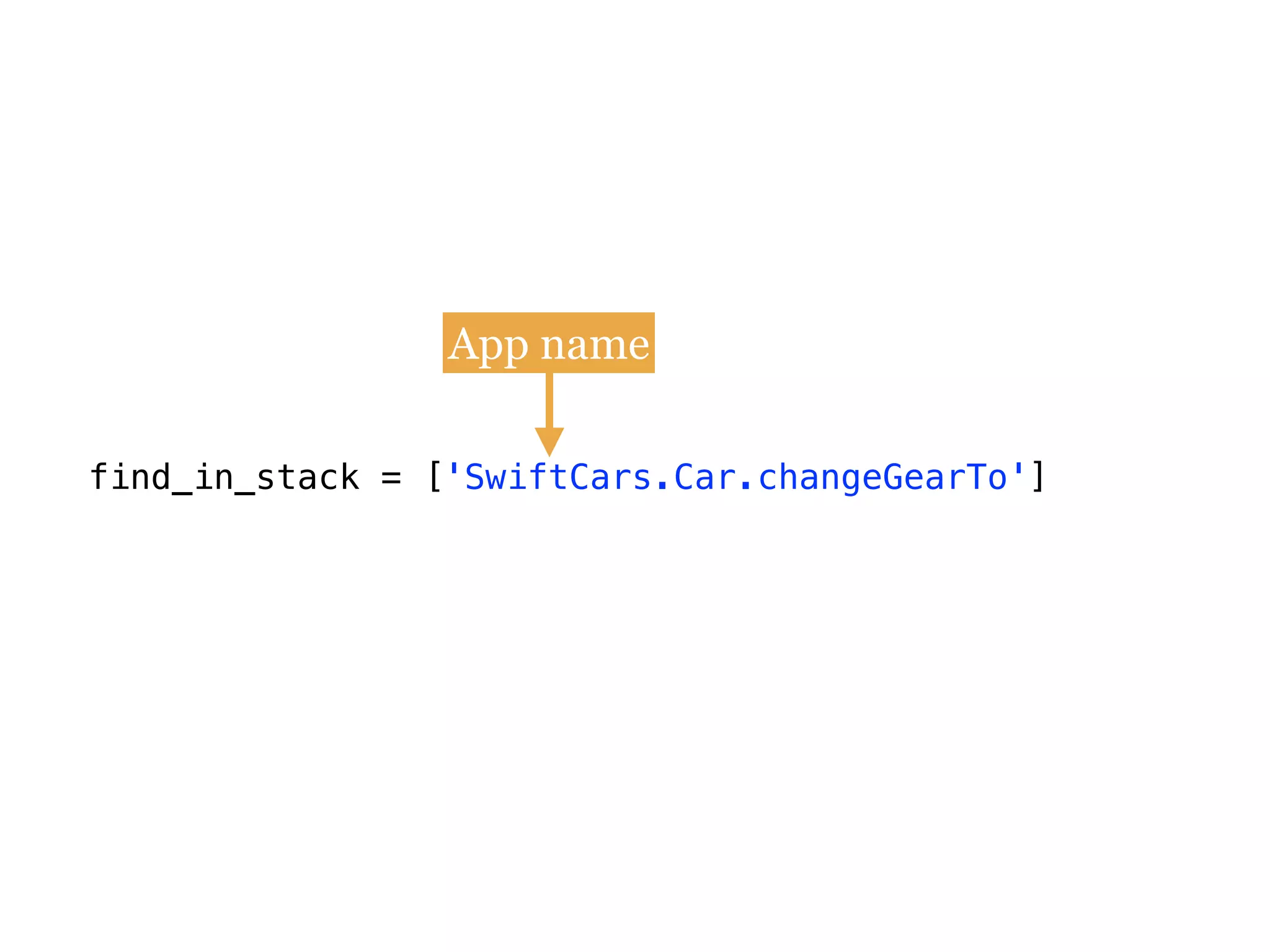 find_in_stack = ['SwiftCars.Car.changeGearTo']
App name
 