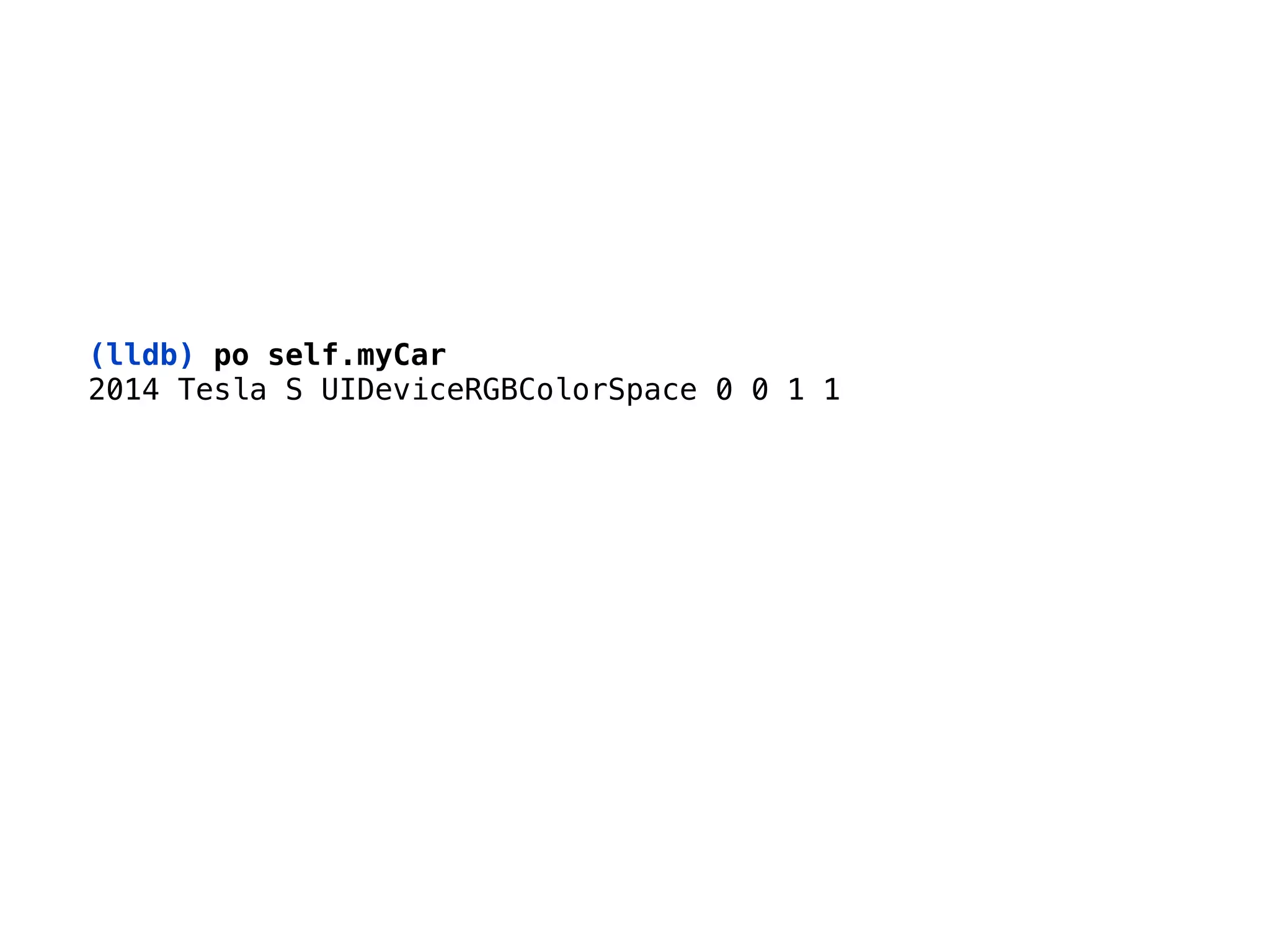 (lldb) po self.myCar 
2014 Tesla S UIDeviceRGBColorSpace 0 0 1 1 
 