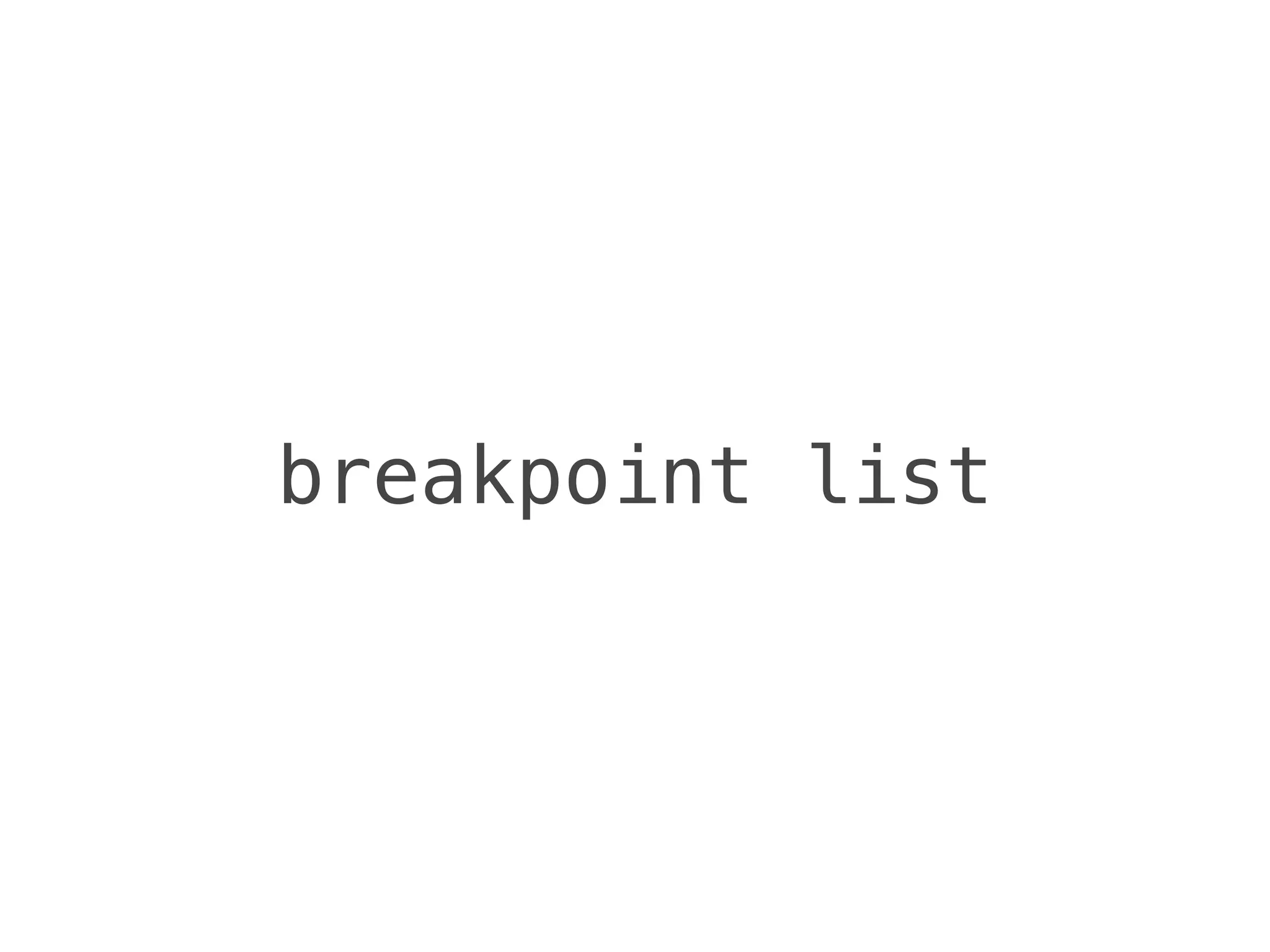 breakpoint list
 