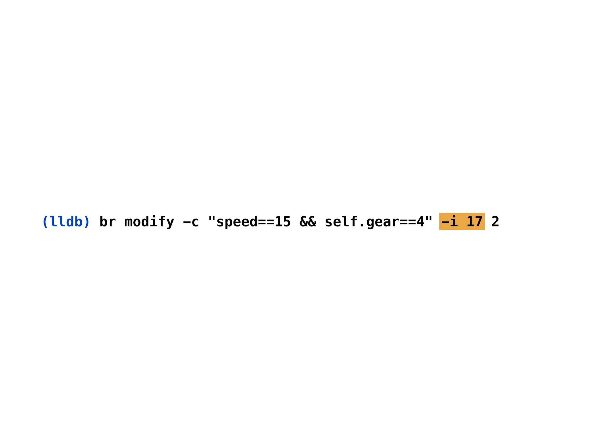 (lldb) br modify -c "speed==15 && self.gear==4" -i 17 2
 