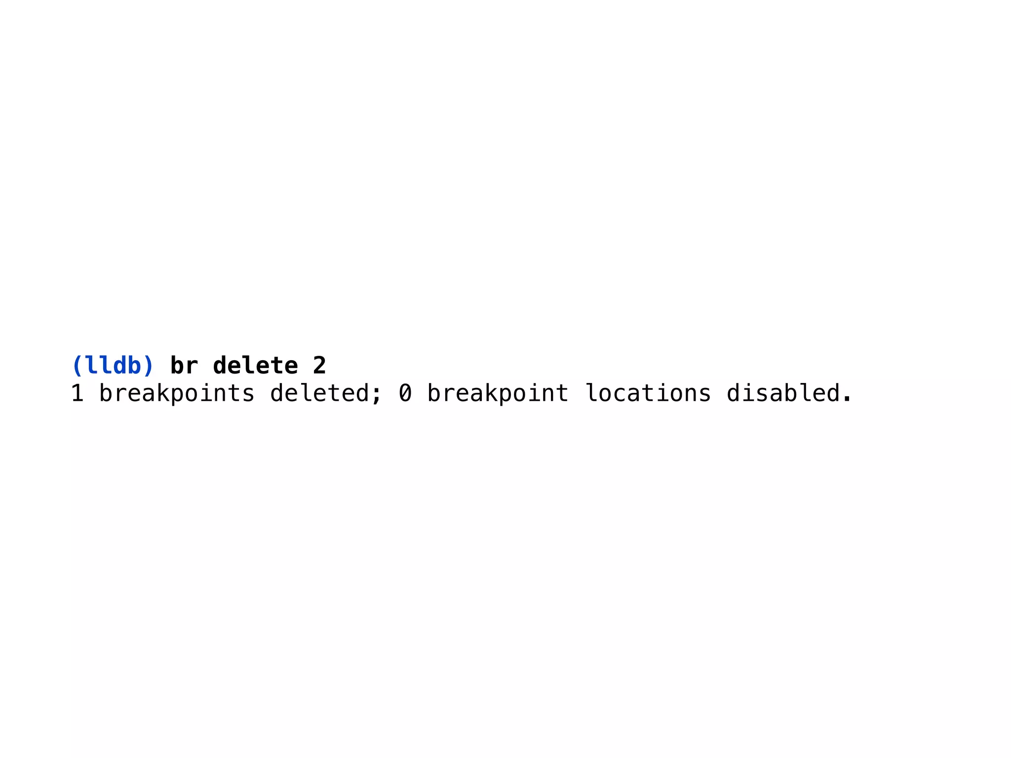 (lldb) br delete 2
1 breakpoints deleted; 0 breakpoint locations disabled.
 