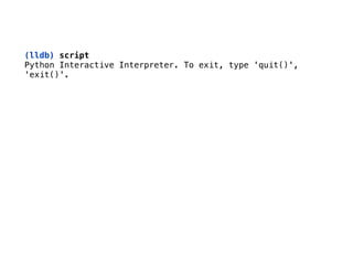 (lldb) script 
Python Interactive Interpreter. To exit, type 'quit()',
'exit()'.
 