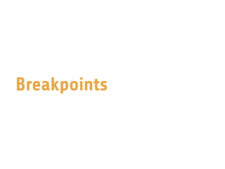 Breakpoints
 