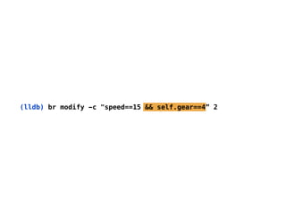 (lldb) br modify -c "speed==15 && self.gear==4” 2
 