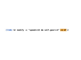 (lldb) br modify -c "speed==15 && self.gear==4" -i 17 2
 