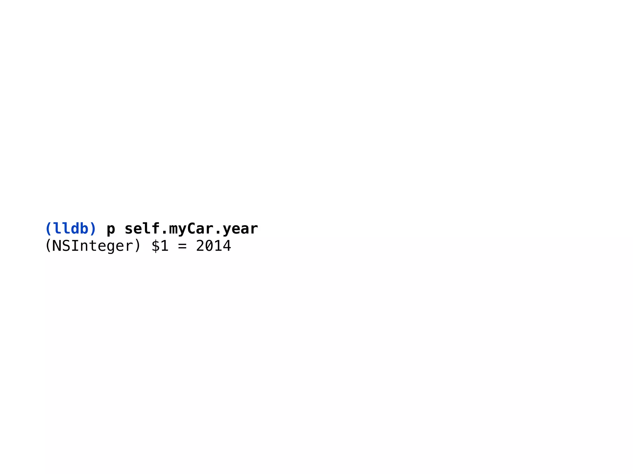 (lldb) p self.myCar.year
(NSInteger) $1 = 2014
 