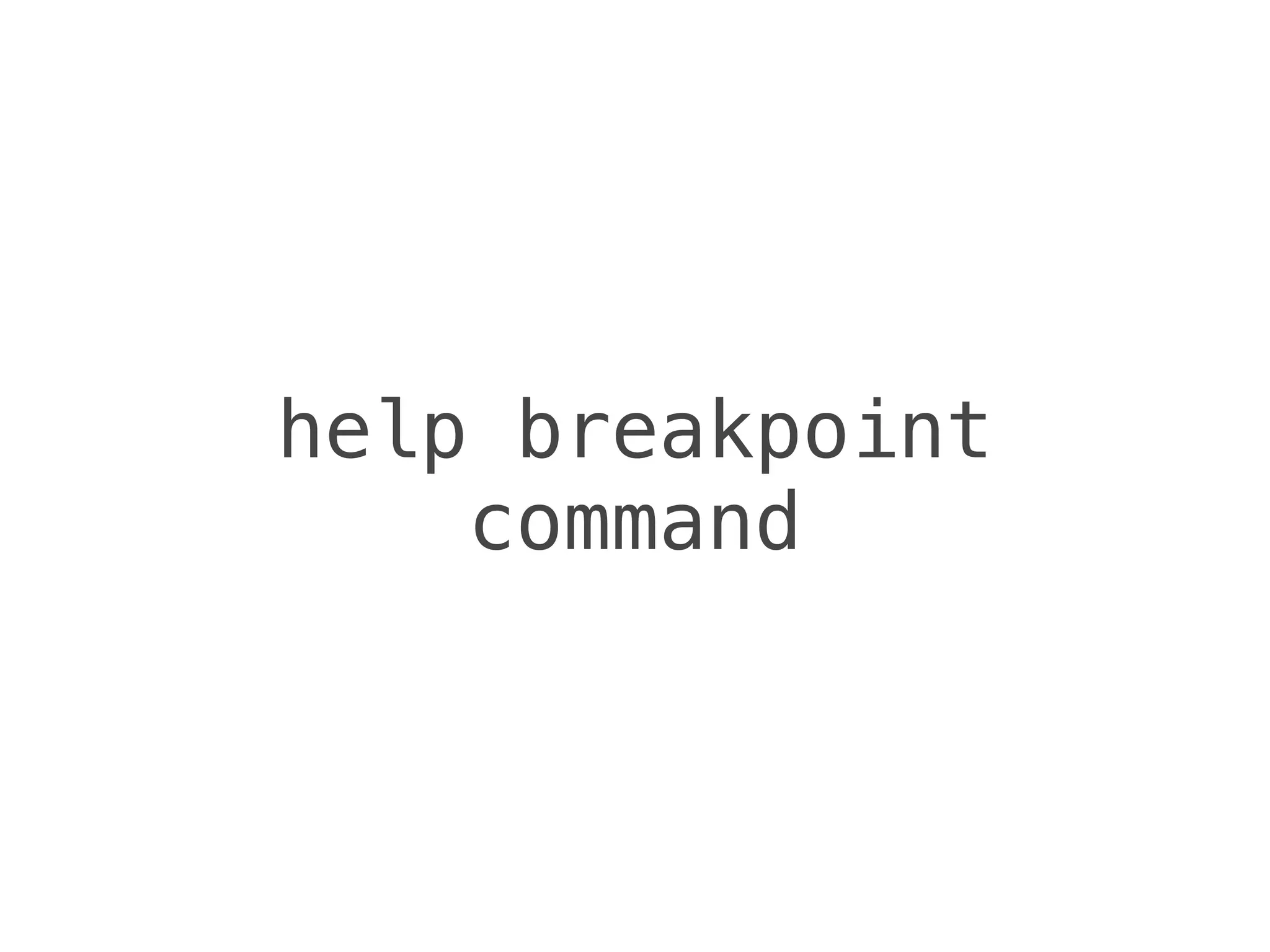 help breakpoint
command
 