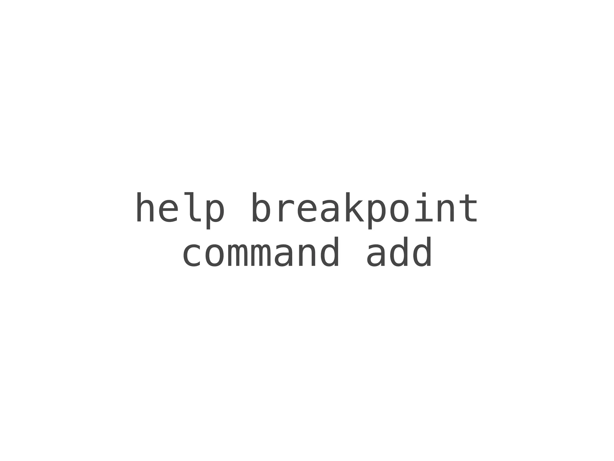 help breakpoint
command add
 