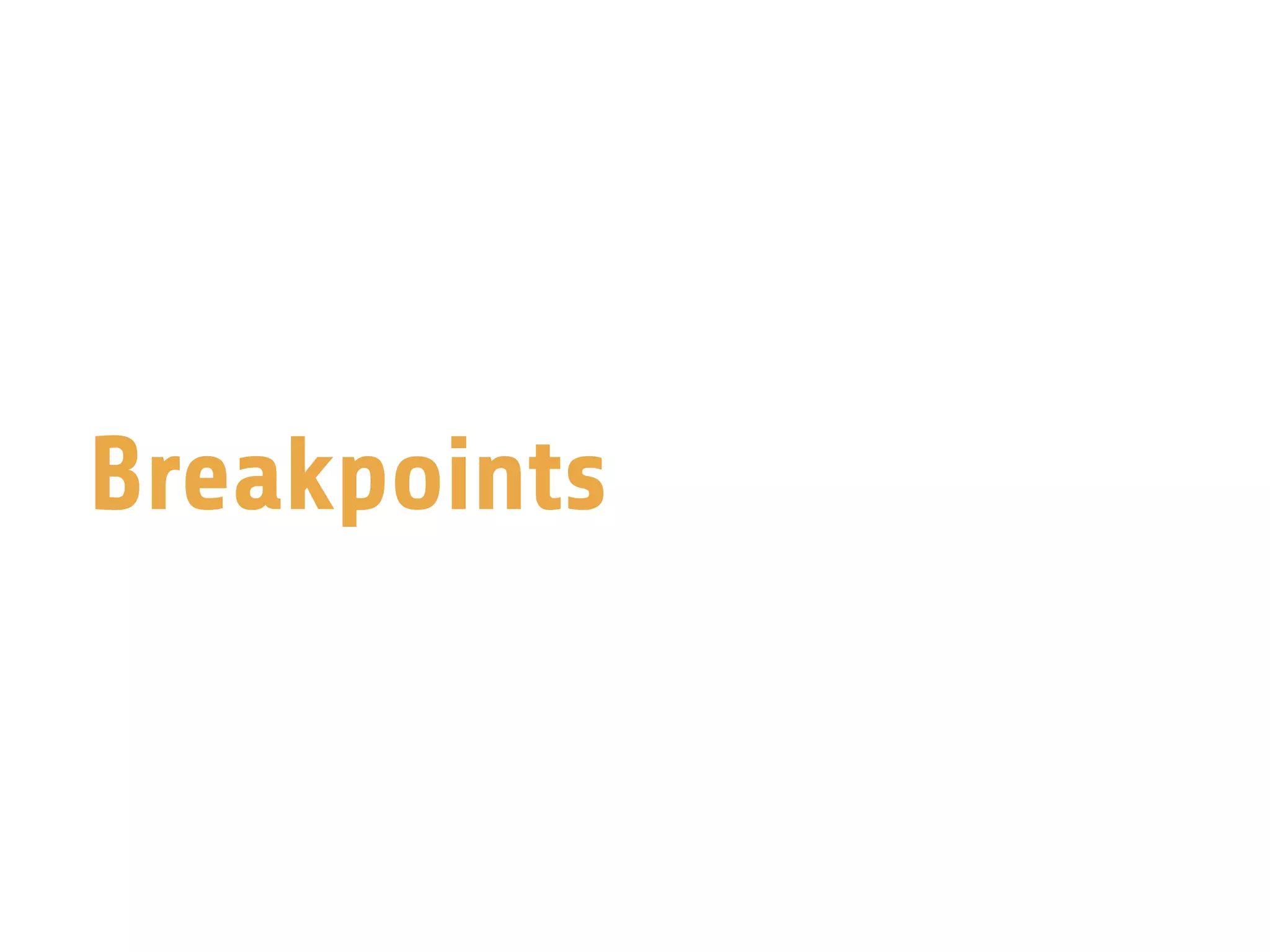 Breakpoints
 