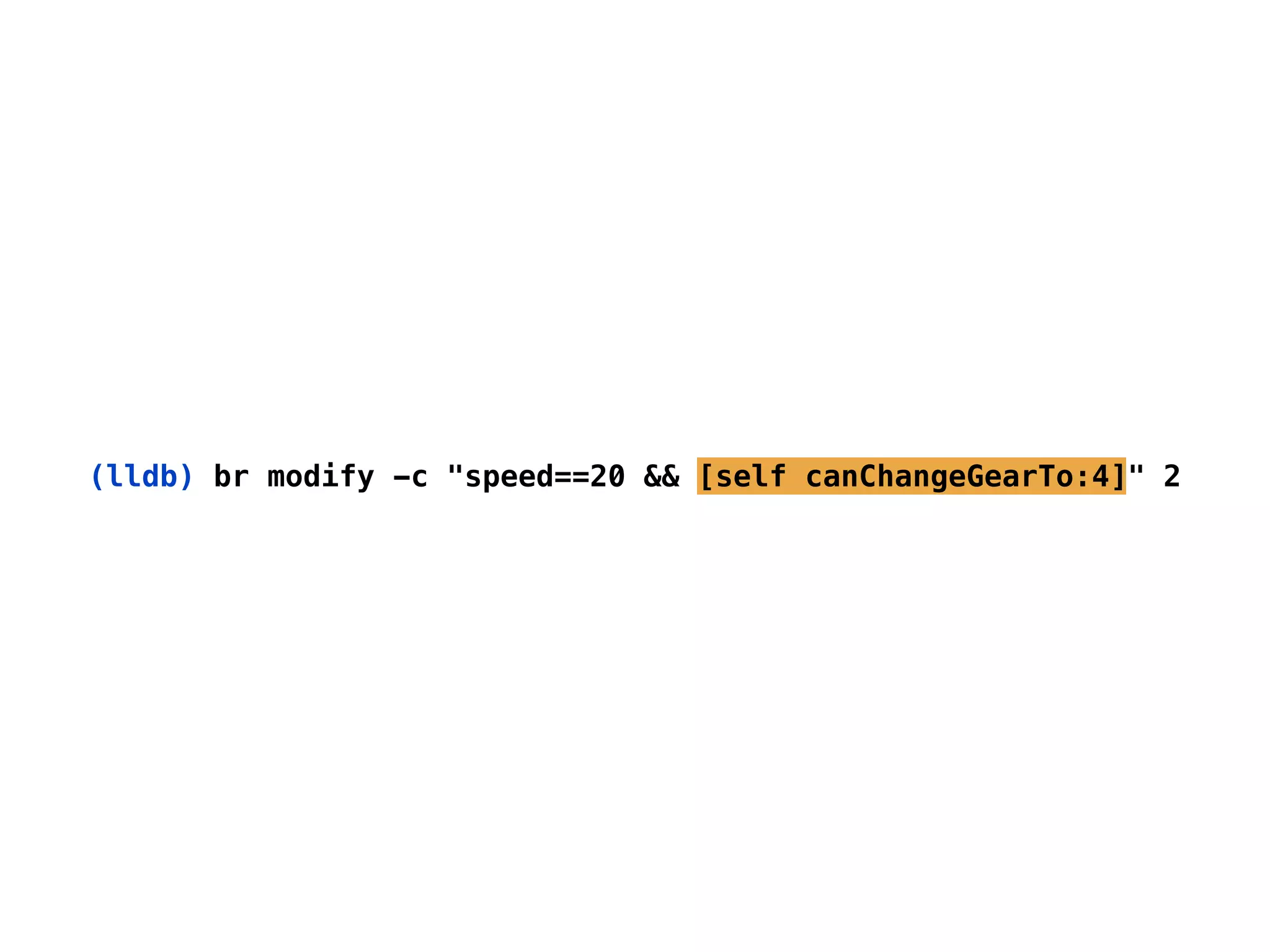 (lldb) br modify -c "speed==20 && [self canChangeGearTo:4]" 2
 