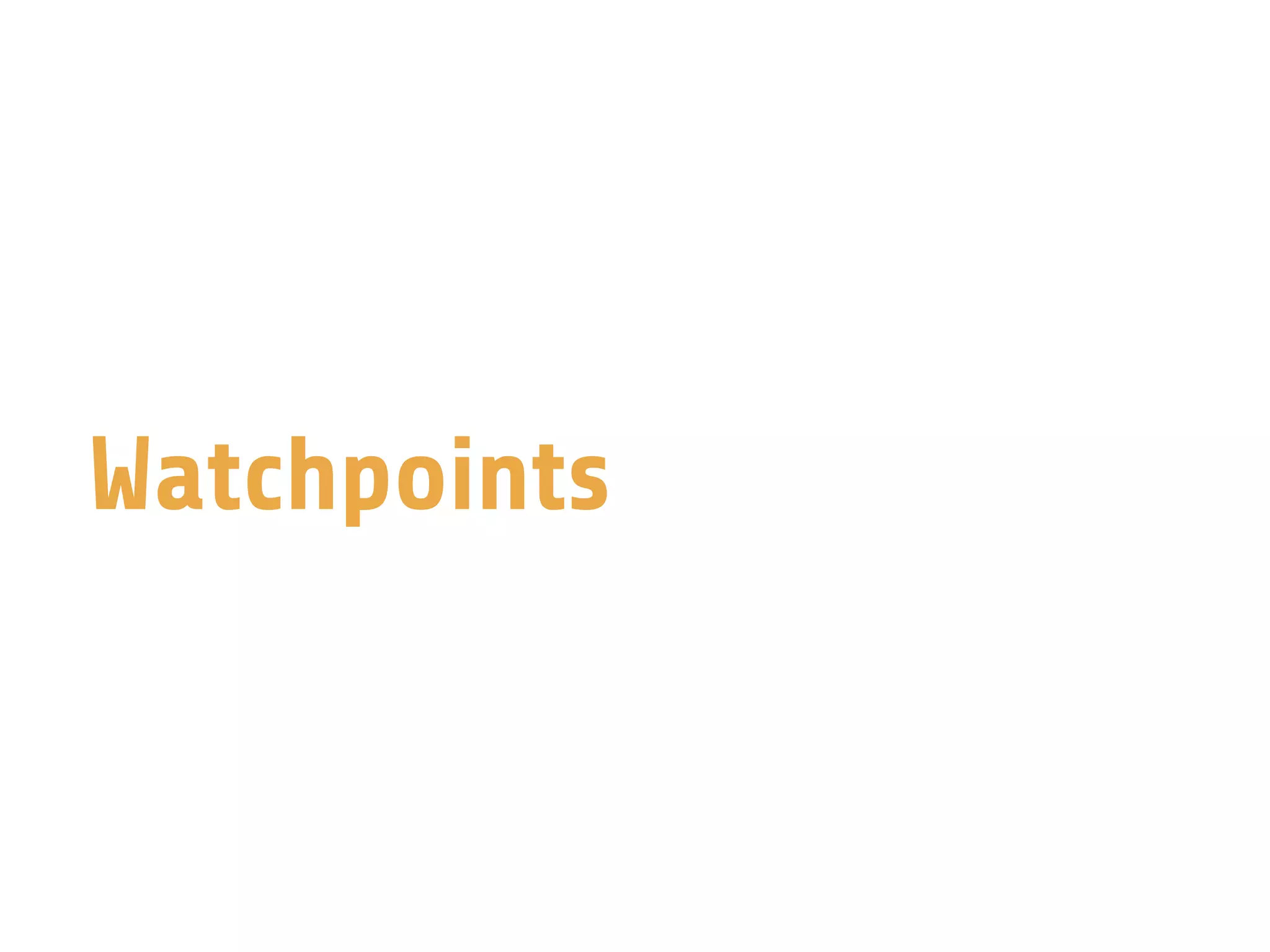 Watchpoints
 