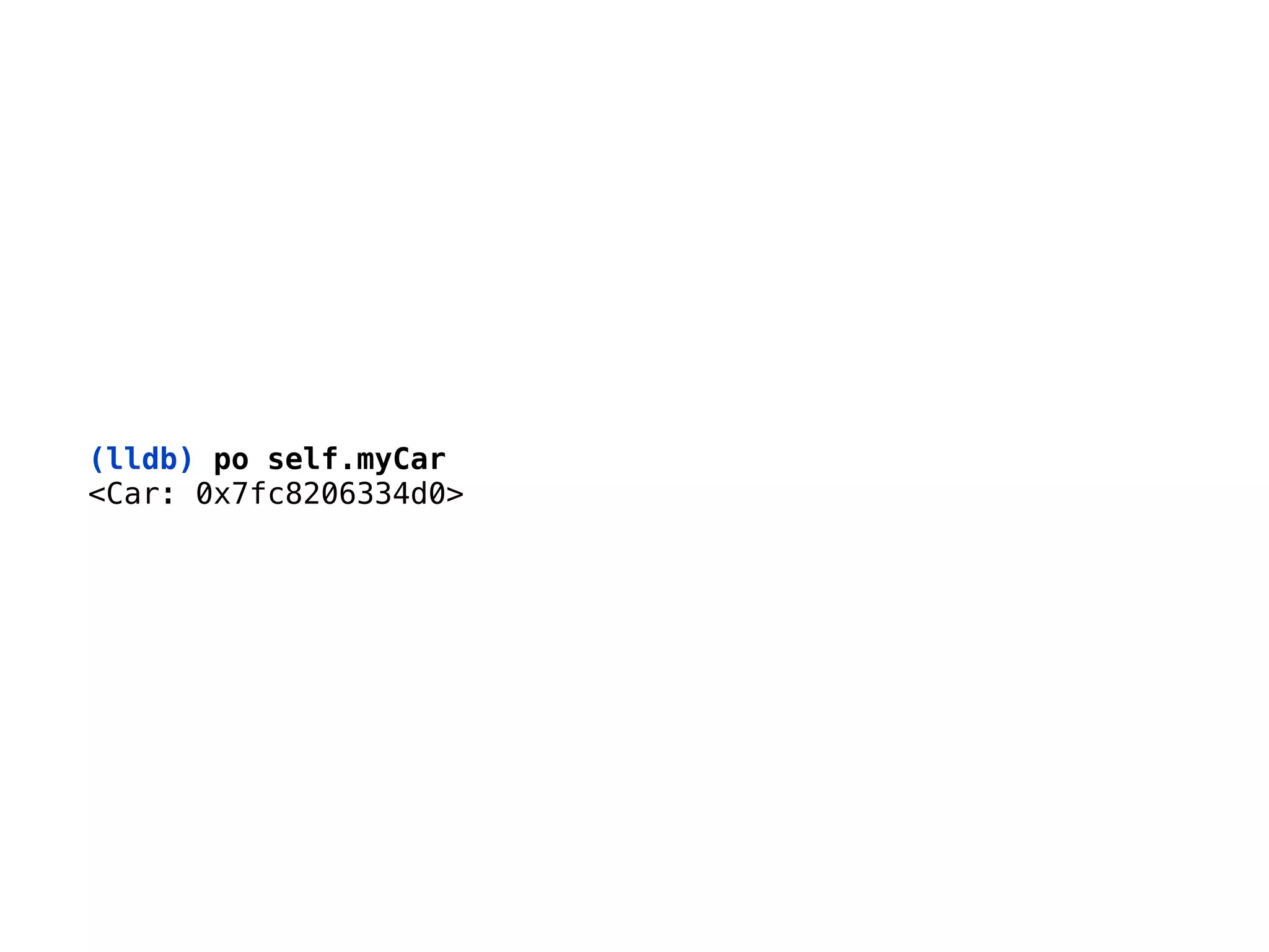 (lldb) po self.myCar
<Car: 0x7fc8206334d0>
 