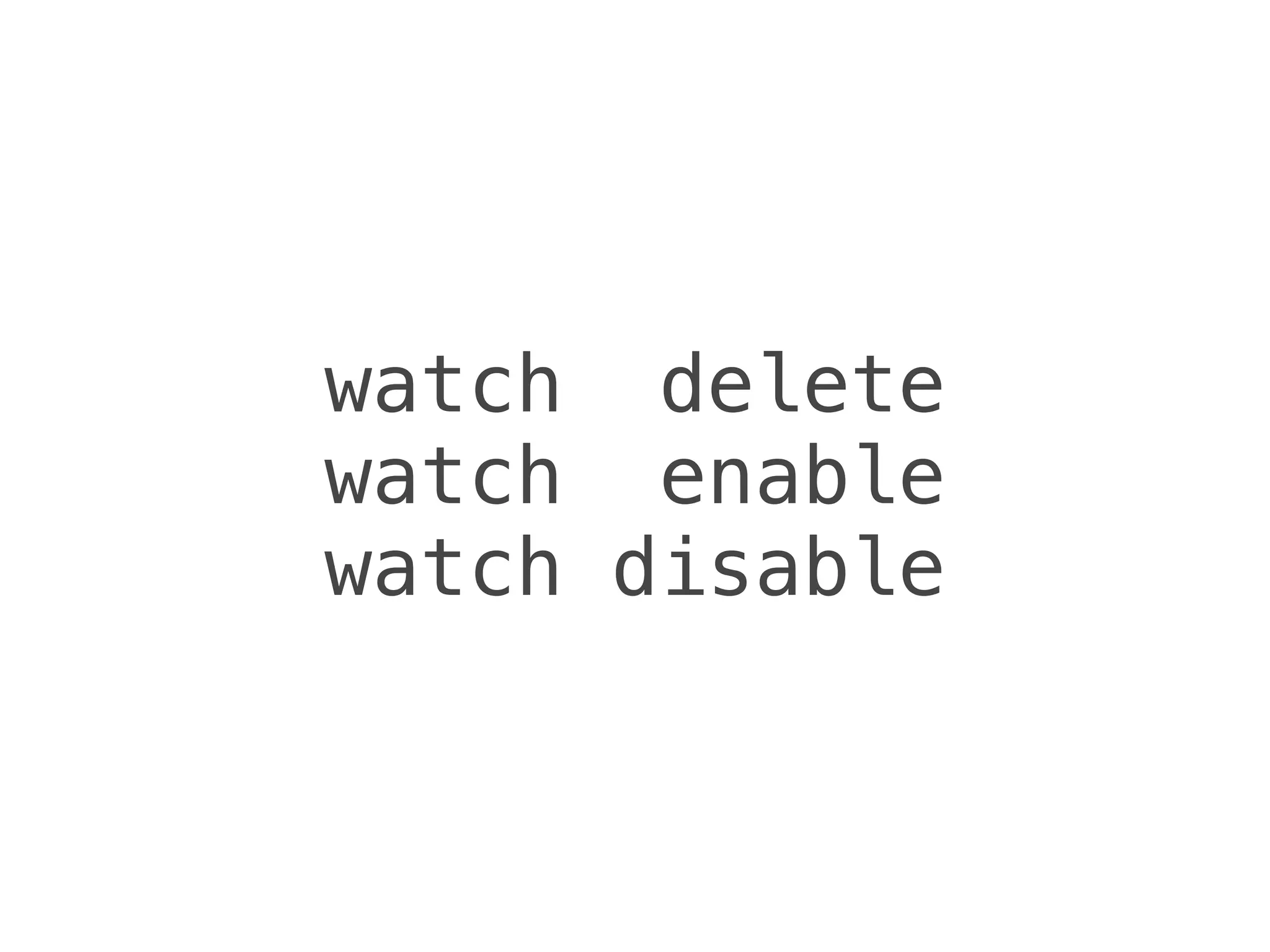 watch delete
watch enable
watch disable
 