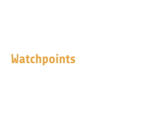 Watchpoints
 