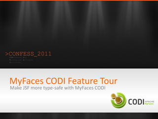 MyFaces CODI Feature Tour
Make JSF more type-safe with MyFaces CODI
 