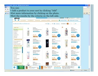 You can:
• Add a product to your cart by clicking “Add”
•Get more information by clicking on the photo.
•Sort the results by the criteria on the left side.
 