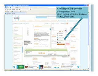 Clicking on any product
gives you options:
description, reviews, images.
Video, price info.
 