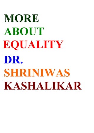 MORE
ABOUT
EQUALITY
DR.
SHRINIWAS
KASHALIKAR
 