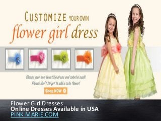 Flower Girl Dresses
Online Dresses Available in USA
PINK MARIE.COM

 