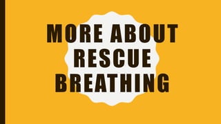 MORE ABOUT
RESCUE
BREATHING
 