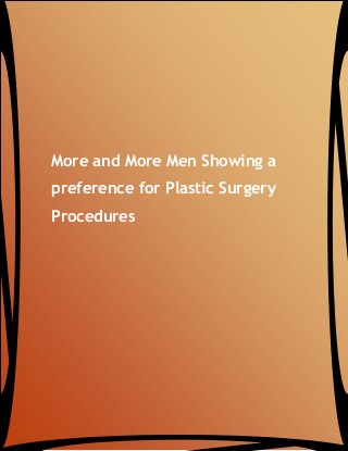More and More Men Showing a
preference for Plastic Surgery
Procedures
 