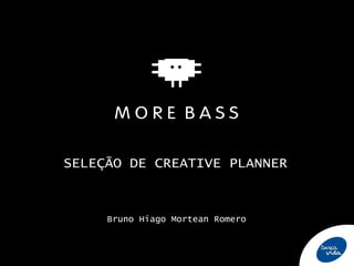 SELEÇÃO DE CREATIVE PLANNER

Bruno Hiago Mortean Romero

 