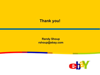 Thank you! Randy Shoup [email_address] 