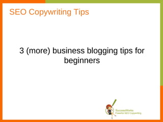 SEO Copywriting Tips 3 (more) business blogging tips for beginners 