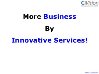 More Business
        By
Innovative Services!



                   www.C-urVision.com
 