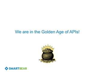 We are in the Golden Age of APIs!
 