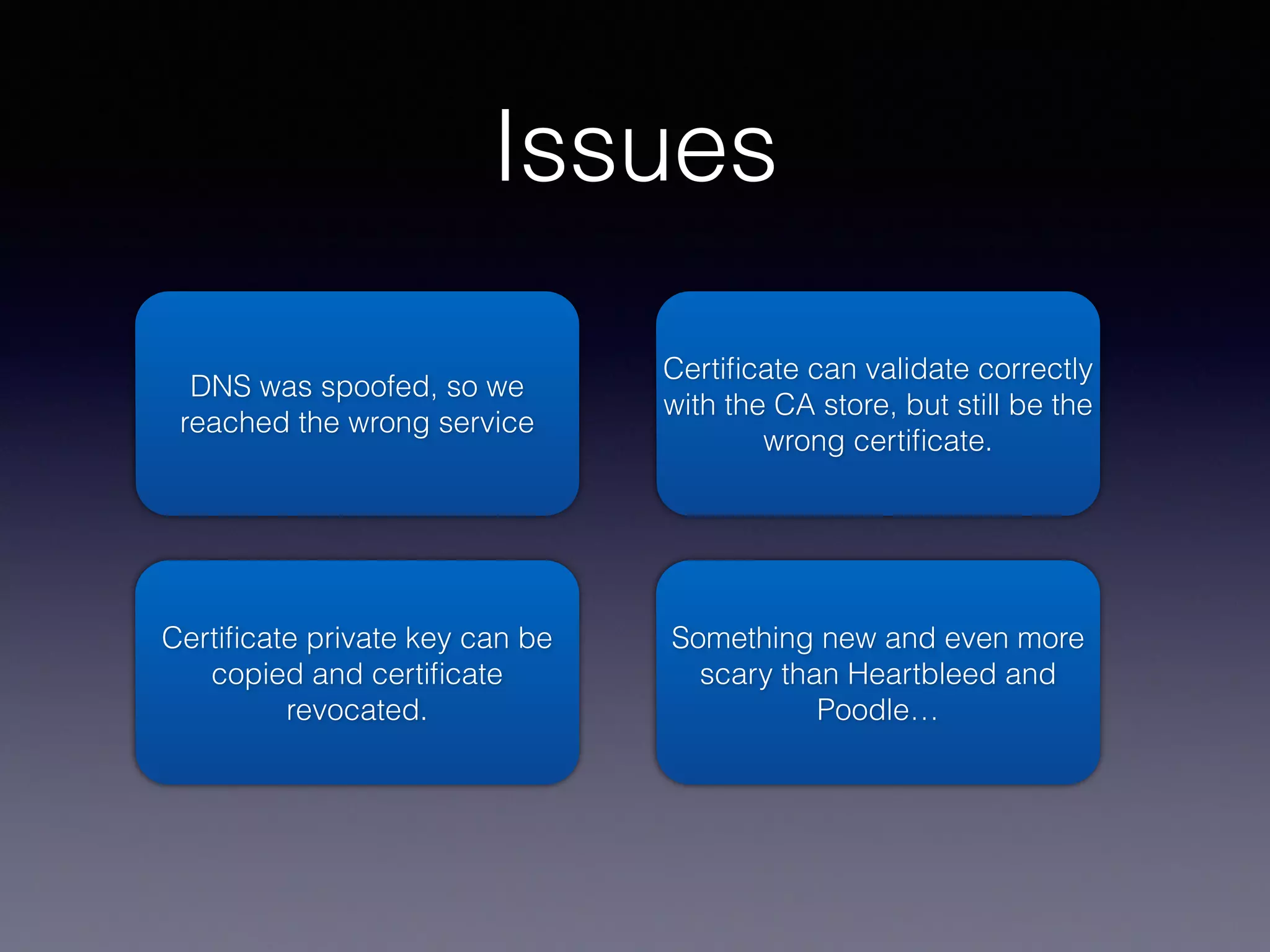 OCSP stapling
Get cert
Get certiﬁcate validity
statement, signed by CA continue
The signed validity statement needs to
be refreshed by server.
 