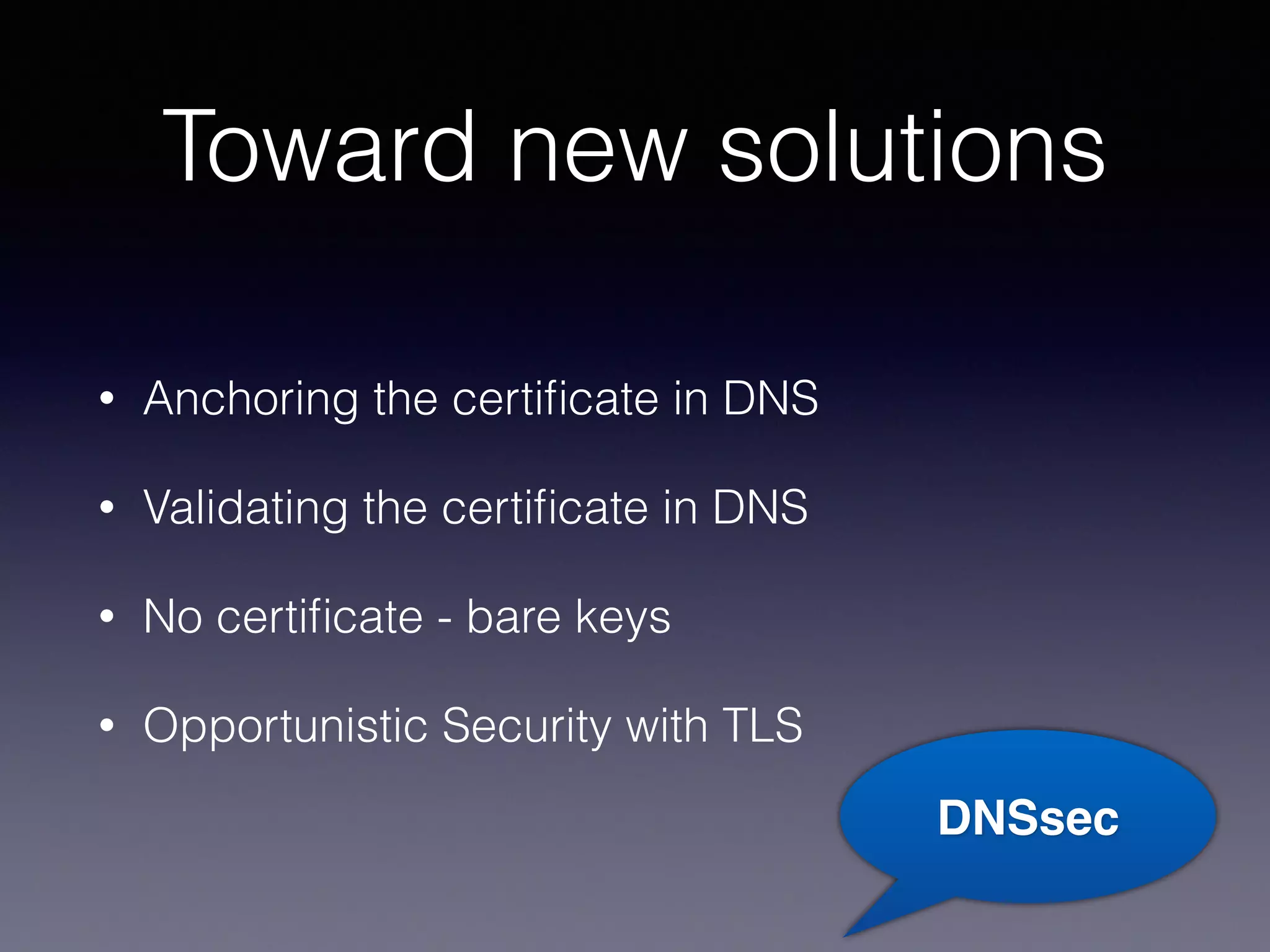 #MoreCrypto
DANE - using DNSsec
Save cert in DNS, signed by
DNSsec
If another certiﬁcate shows up,
do not continue. Disconnect.
Certiﬁcates that expired or was
revoked has no NS records
Client ServerMITM
Client Server
Client DNS
DNS query
TLS connection
 