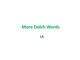 More Dolch Words
1A

 