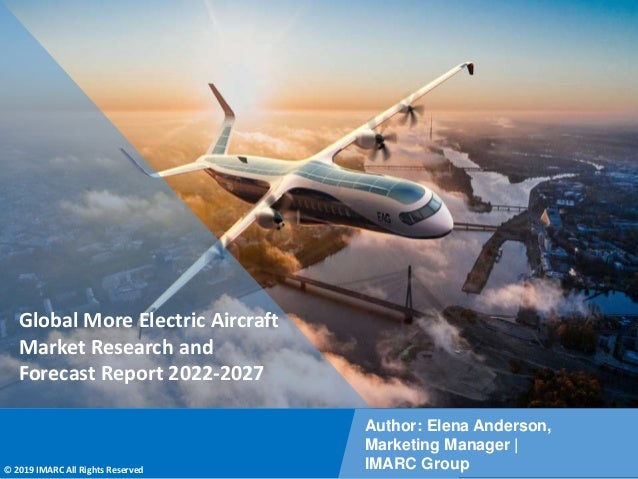 Copyright © IMARC Service Pvt Ltd. All Rights Reserved
Global More Electric Aircraft
Market Research and
Forecast Report 2022-2027
Author: Elena Anderson,
Marketing Manager |
IMARC Group
© 2019 IMARC All Rights Reserved
 