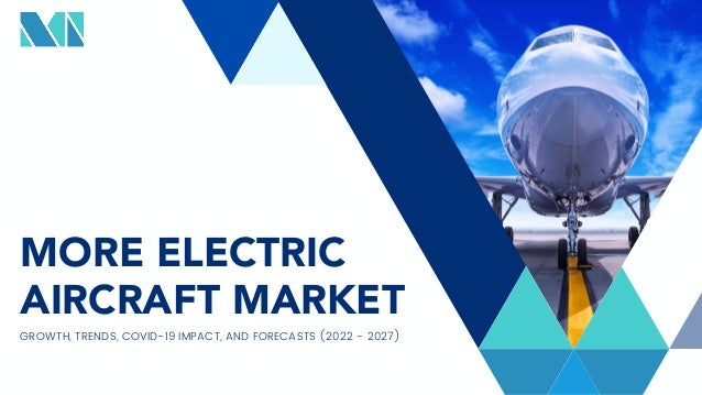 GROWTH, TRENDS, COVID-19 IMPACT, AND FORECASTS (2022 - 2027)
MORE ELECTRIC
AIRCRAFT MARKET
 