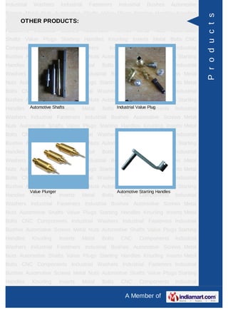 Industrial    Washers        Industrial     Fasteners      Industrial     Bushes        Automotive
Screws Metal Nuts Automotive Shafts Value Plugs Starting Handles Knurling




                                                                                                      P r o d u c t s
InsertsOTHER PRODUCTS:
         Metal Bolts CNC                  Components        Industrial    Washers        Industrial
Fasteners      Industrial    Bushes       Automotive     Screws     Metal    Nuts       Automotive
Shafts Value Plugs Starting Handles Knurling Inserts Metal Bolts CNC
Components          Industrial         Washers         Industrial       Fasteners        Industrial
Bushes Automotive Screws Metal Nuts Automotive Shafts Value Plugs Starting
Handles       Knurling       Inserts    Metal    Bolts      CNC      Components          Industrial
Washers Industrial Fasteners Industrial Bushes Automotive Screws Metal
Nuts Automotive Shafts Value Plugs Starting Handles Knurling Inserts Metal
Bolts CNC Components Industrial Washers Industrial Fasteners Industrial
Bushes Automotive Screws Metal Nuts Automotive Shafts Value Plugs Starting
Handles      Automotive Shafts
              Knurling Inserts          Metal    Bolts Industrial Value Plug
                                                         CNC Components                  Industrial
Washers Industrial Fasteners Industrial Bushes Automotive Screws Metal
Nuts Automotive Shafts Value Plugs Starting Handles Knurling Inserts Metal
Bolts CNC Components Industrial Washers Industrial Fasteners Industrial
Bushes Automotive Screws Metal Nuts Automotive Shafts Value Plugs Starting
Handles       Knurling       Inserts    Metal    Bolts      CNC      Components          Industrial
Washers Industrial Fasteners Industrial Bushes Automotive Screws Metal
Nuts Automotive Shafts Value Plugs Starting Handles Knurling Inserts Metal
Bolts CNC Components Industrial Washers Industrial Fasteners Industrial
Bushes Automotive Screws Metal Nuts Automotive Shafts Value Plugs Starting
             Value Plunger                                Automotive Starting Handles
Handles       Knurling       Inserts    Metal    Bolts      CNC      Components          Industrial
Washers Industrial Fasteners Industrial Bushes Automotive Screws Metal
Nuts Automotive Shafts Value Plugs Starting Handles Knurling Inserts Metal
Bolts CNC Components Industrial Washers Industrial Fasteners Industrial
Bushes Automotive Screws Metal Nuts Automotive Shafts Value Plugs Starting
Handles       Knurling       Inserts    Metal    Bolts      CNC      Components          Industrial
Washers Industrial Fasteners Industrial Bushes Automotive Screws Metal
Nuts Automotive Shafts Value Plugs Starting Handles Knurling Inserts Metal
Bolts CNC Components Industrial Washers Industrial Fasteners Industrial
Bushes Automotive Screws Metal Nuts Automotive Shafts Value Plugs Starting
Handles       Knurling       Inserts    Metal    Bolts      CNC      Components          Industrial

                                                              A Member of
 