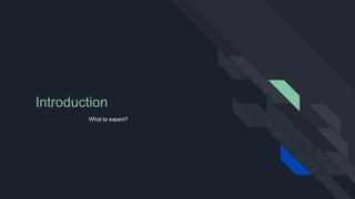 Introduction
What to expect?
 
