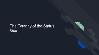 The Tyranny of the Status
Quo
 