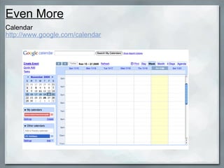 Even More   Calendar http://www.google.com/calendar 