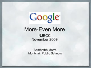 More-Even More NJECC November 2009 Samantha Morra Montclair Public Schools 