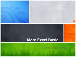 S.I. Krishan
Excelvbacomputing.wordpress.com
More Excel Basic
 