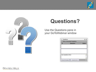 Questions?
Use the Questions pane in
your GoToWebinar window
 