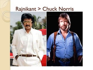 Rajnikant > Chuck Norris
 
