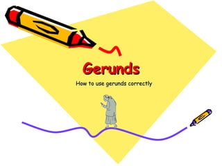 Gerunds How to use gerunds correctly 
